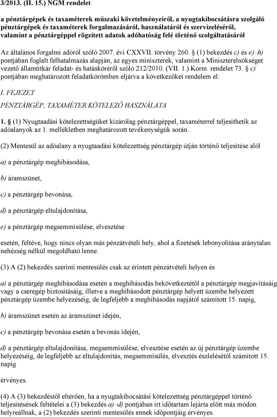 pénztárgéppel rögzített adatok adóhatóság felé történő szolgáltatásáról Az általános forgalmi adóról szóló 2007. évi CXXVII. törvény 260.