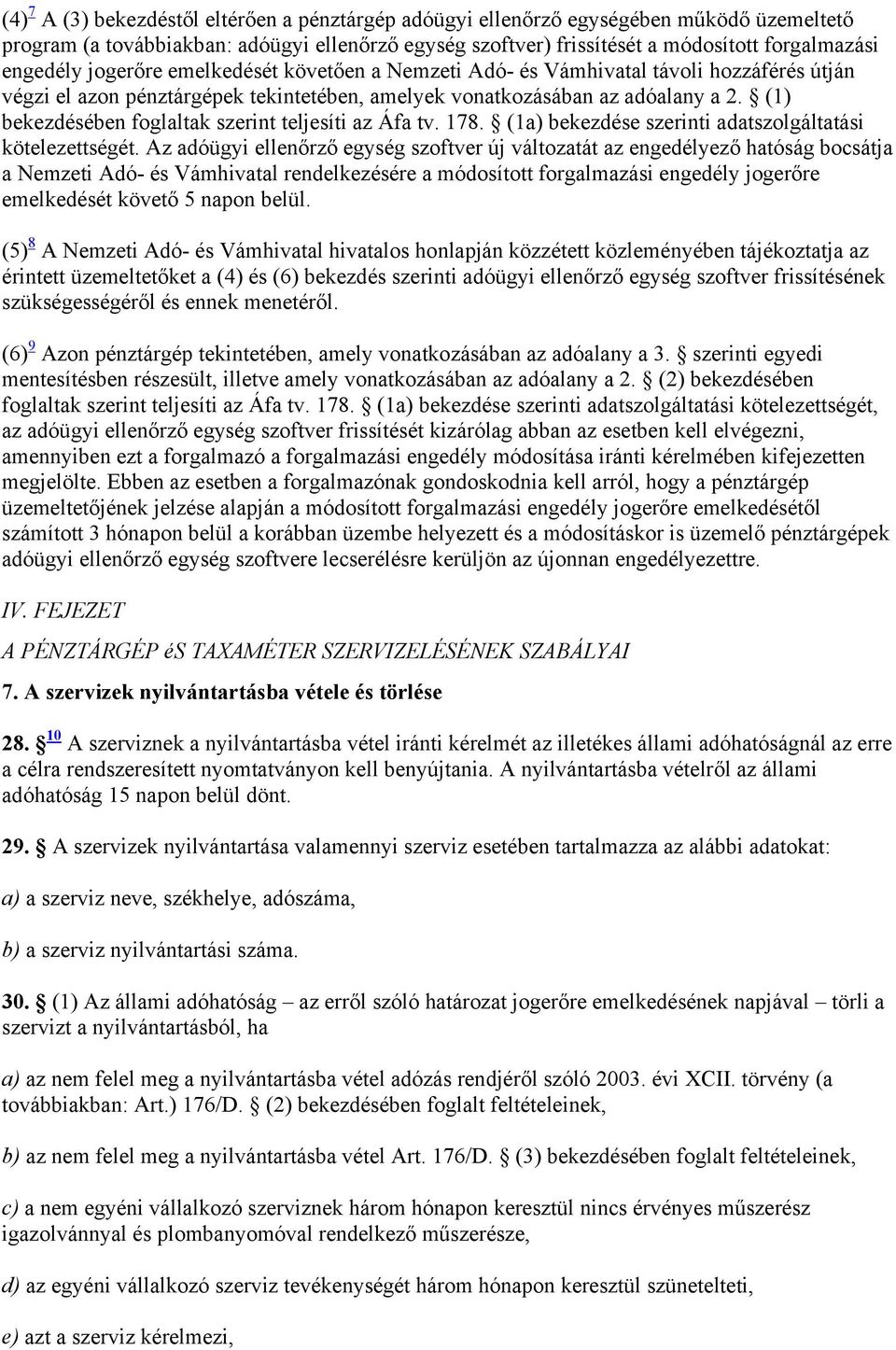 (1) bekezdésében foglaltak szerint teljesíti az Áfa tv. 178. (1a) bekezdése szerinti adatszolgáltatási kötelezettségét.