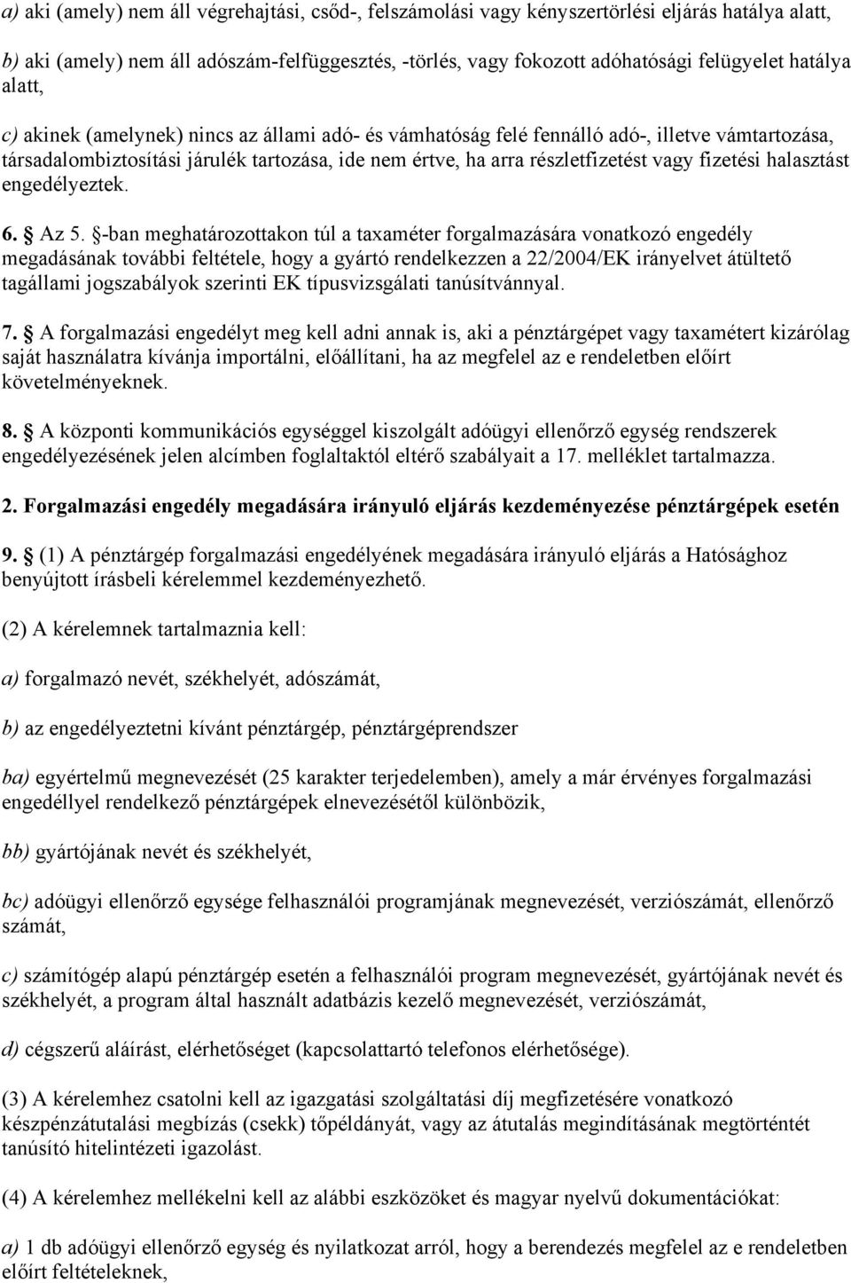 fizetési halasztást engedélyeztek. 6. Az 5.