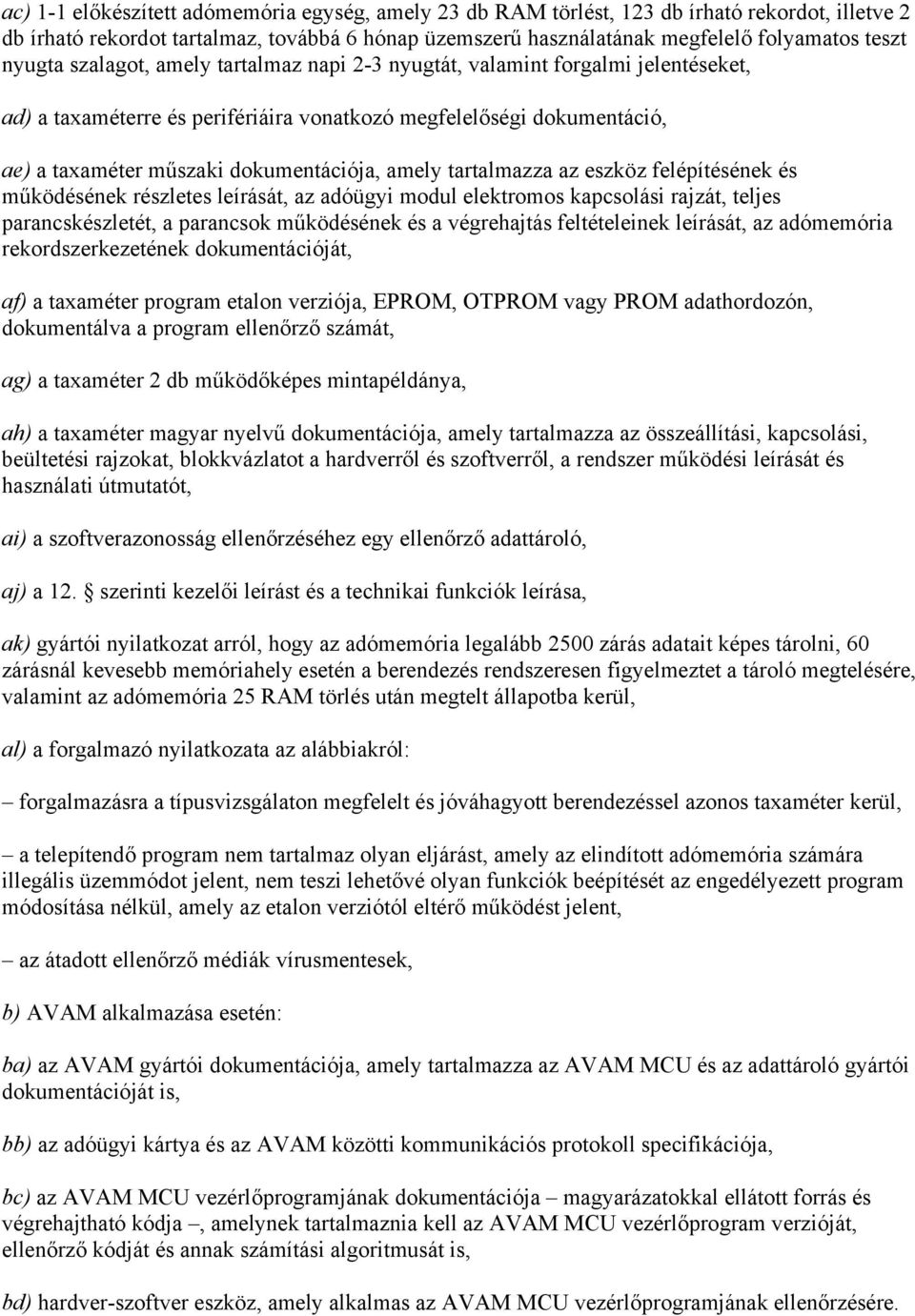 amely tartalmazza az eszköz felépítésének és működésének részletes leírását, az adóügyi modul elektromos kapcsolási rajzát, teljes parancskészletét, a parancsok működésének és a végrehajtás