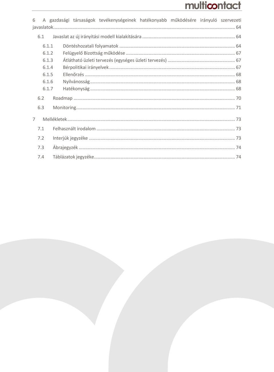 .. 67 6.1.4 Bérpolitikai irányelvek... 67 6.1.5 Ellenőrzés... 68 6.1.6 Nyilvánosság... 68 6.1.7 Hatékonyság... 68 6.2 Roadmap... 70 6.