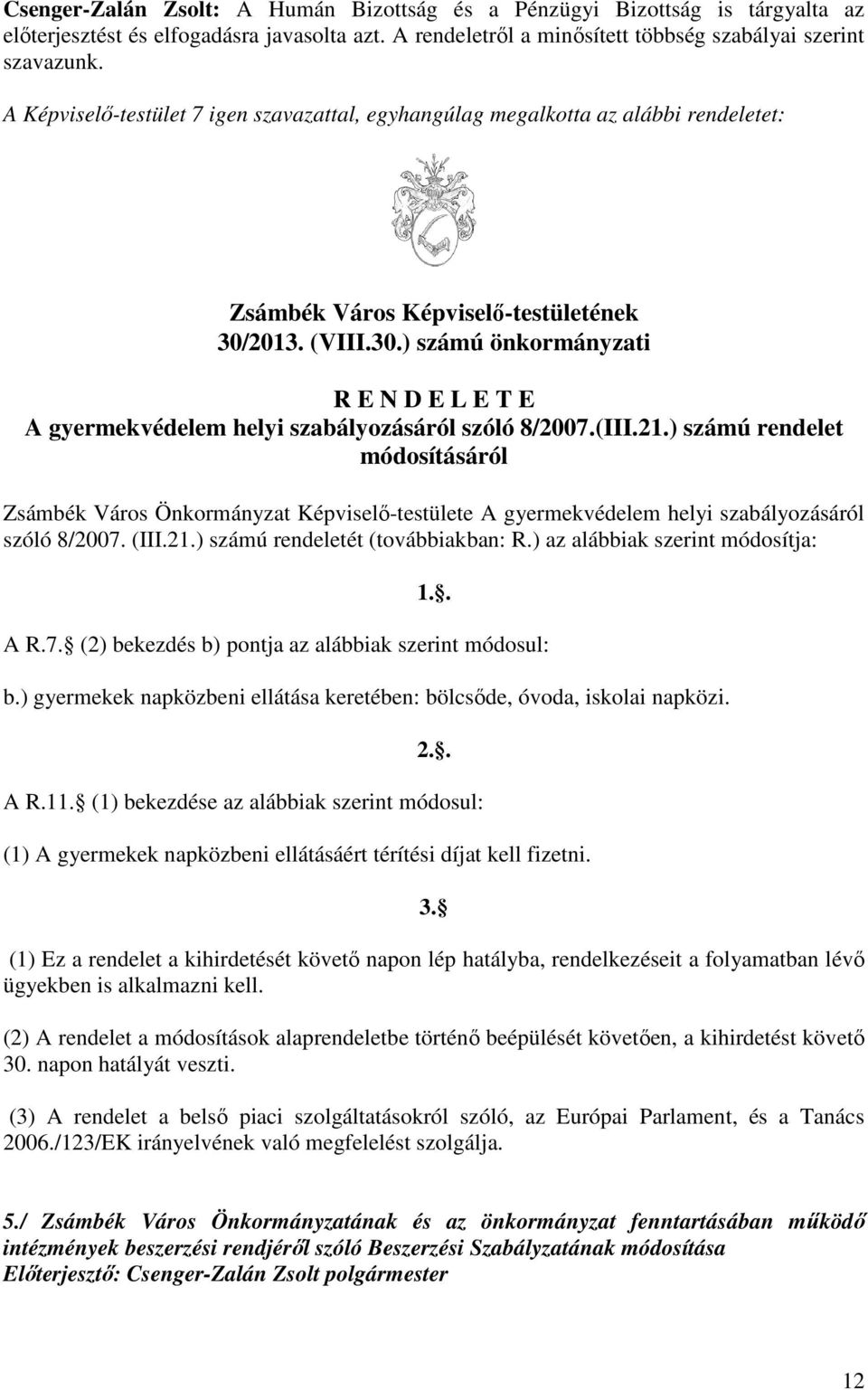 2013. (VIII.30.) számú önkormányzati R E N D E L E T E A gyermekvédelem helyi szabályozásáról szóló 8/2007.(III.21.