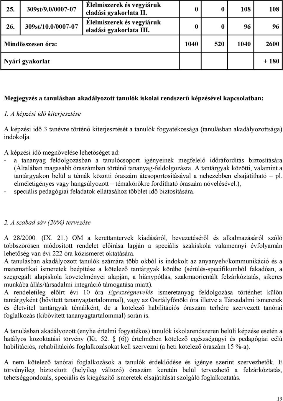 A képzési idő kiterjesztése A képzési idő 3 tanévre történő kiterjesztését a tanulók fogyatékossága (tanulásban akadályozottsága) indokolja.