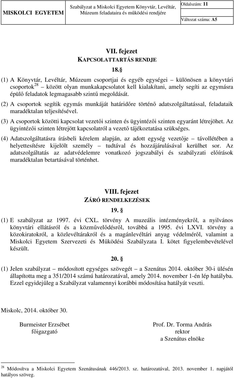 szintű megoldását. (2) A csoportok segítik egymás munkáját határidőre történő adatszolgáltatással, feladataik maradéktalan teljesítésével.