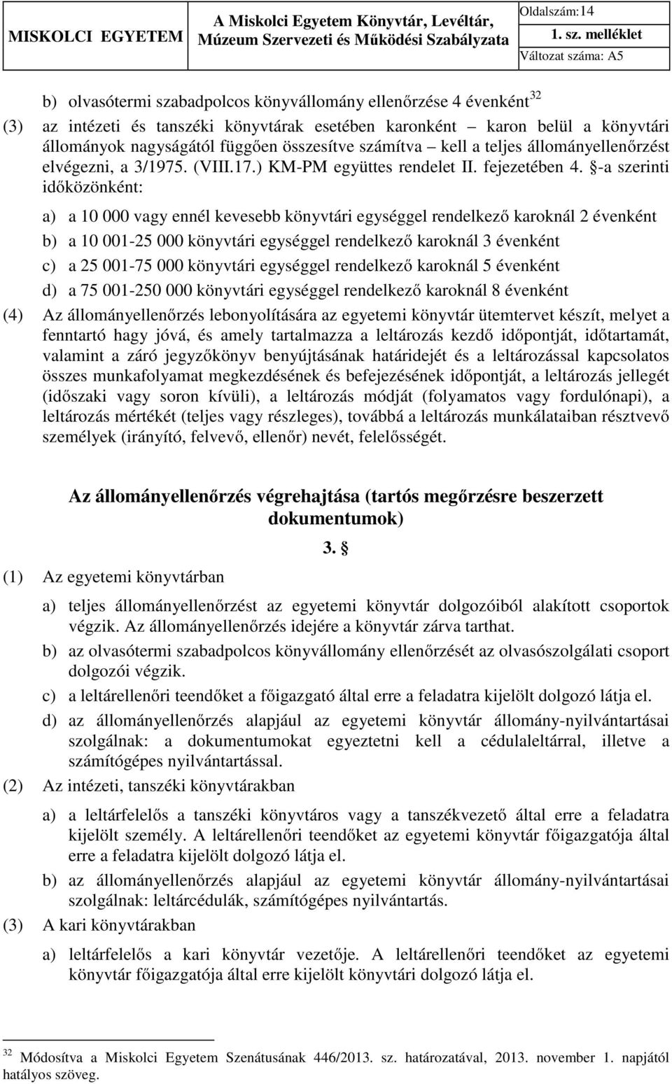 összesítve számítva kell a teljes állományellenőrzést elvégezni, a 3/1975. (VIII.17.) KM-PM együttes rendelet II. fejezetében 4.