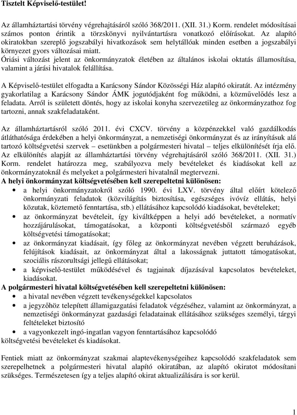 Óriási változást jelent az önkormányzatok életében az általános iskolai oktatás államosítása, valamint a járási hivatalok felállítása.