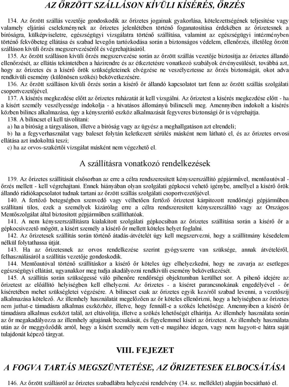 őrizetesnek a bíróságra, külképviseletre, egészségügyi vizsgálatra történő szállítása, valamint az egészségügyi intézményben történő fekvőbeteg ellátása és szabad levegőn tartózkodása során a