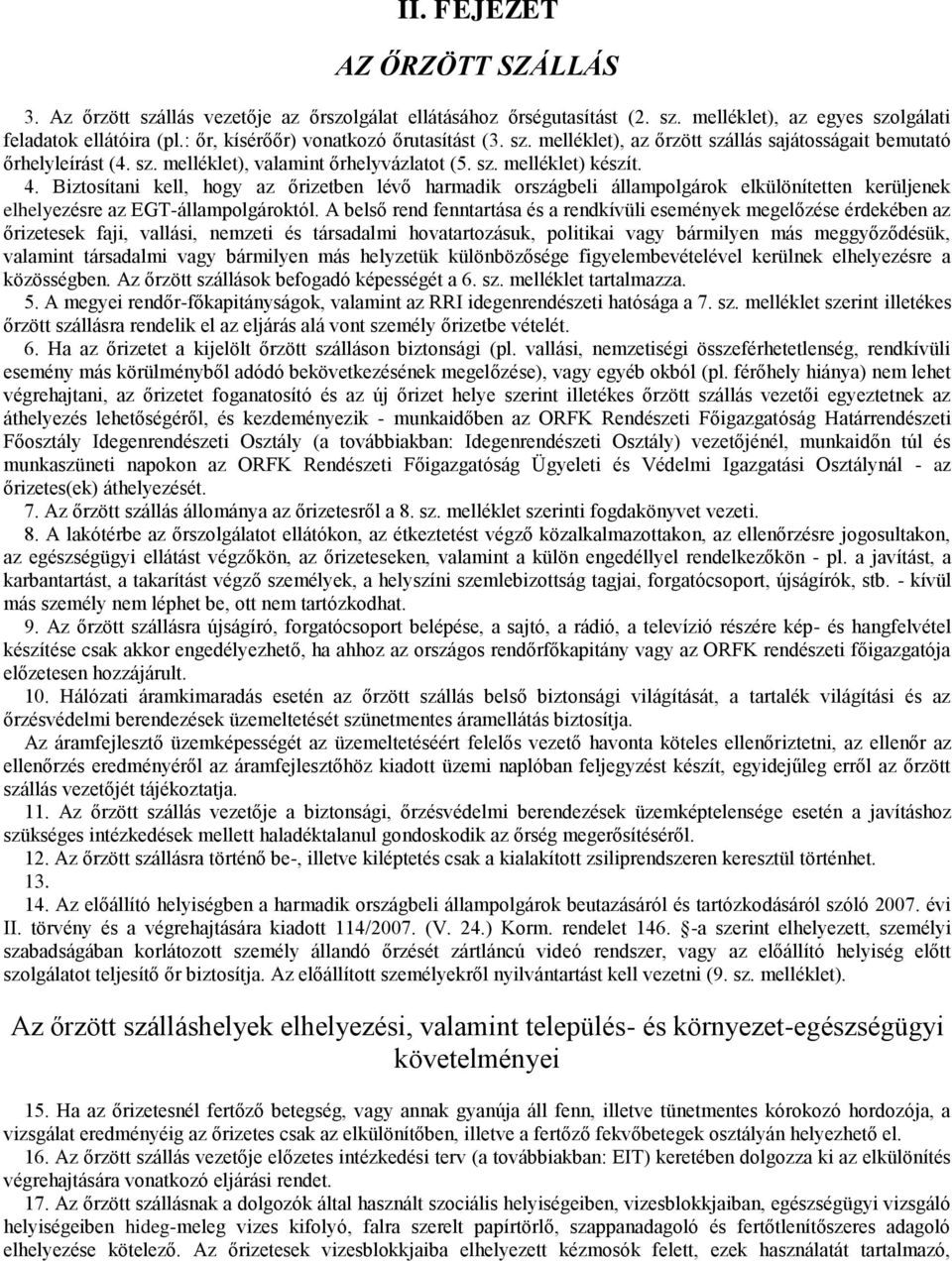 Biztosítani kell, hogy az őrizetben lévő harmadik országbeli állampolgárok elkülönítetten kerüljenek elhelyezésre az EGT-állampolgároktól.