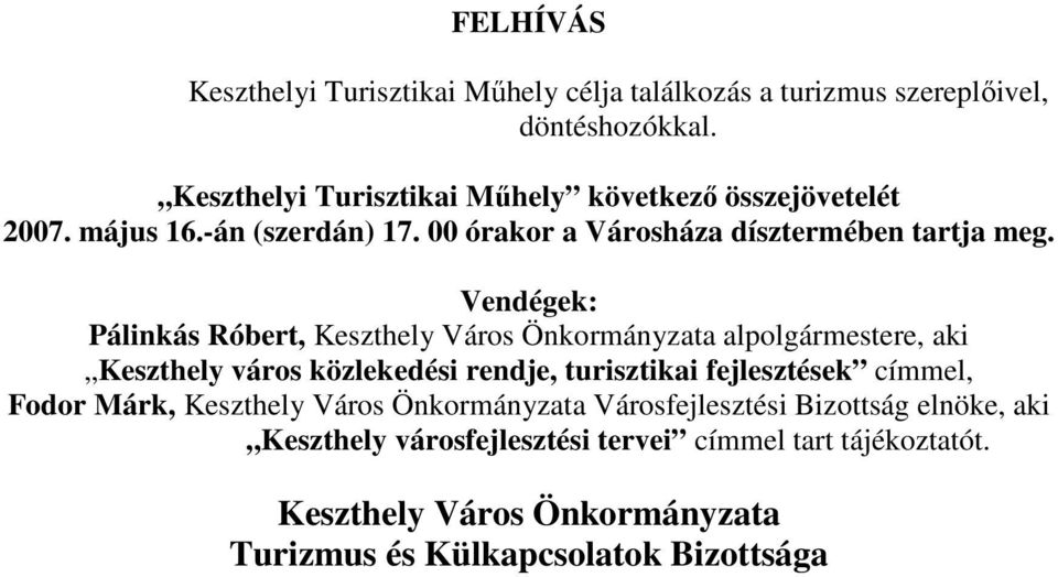 Vendégek: Pálinkás Róbert, Keszthely Város Önkormányzata alpolgármestere, aki Keszthely város közlekedési rendje, turisztikai fejlesztések címmel,