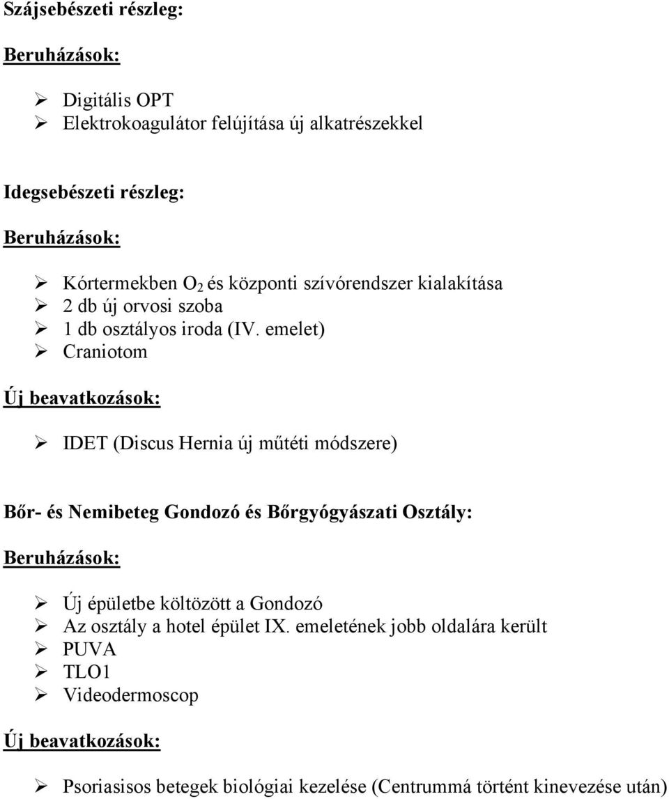 emelet) Craniotom Új beavatkozások: IDET (Discus Hernia új műtéti módszere) Bőr- és Nemibeteg Gondozó és Bőrgyógyászati Osztály: Beruházások: Új