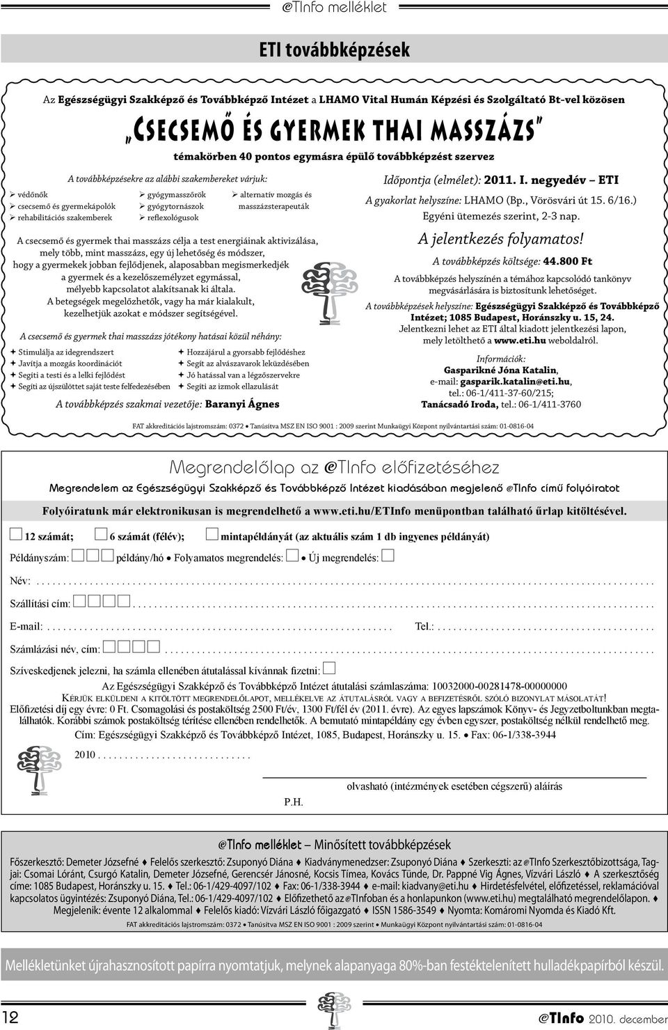 csecsemő és gyermek thai masszázs célja a test energiáinak aktivizálása, mely több, mint masszázs, egy új lehetőség és módszer, hogy a gyermekek jobban fejlődjenek, alaposabban megismerkedjék a