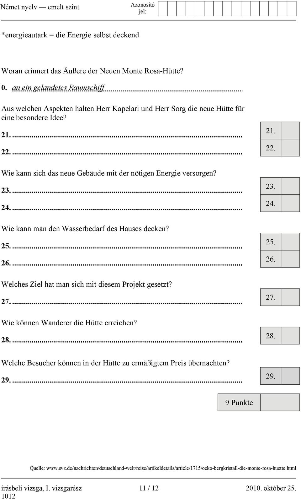 ... Wie kann man den Wasserbedarf des Hauses decken? 25.... 26.... Welches Ziel hat man sich mit diesem Projekt gesetzt? 27.... Wie können Wanderer die Hütte erreichen? 28.