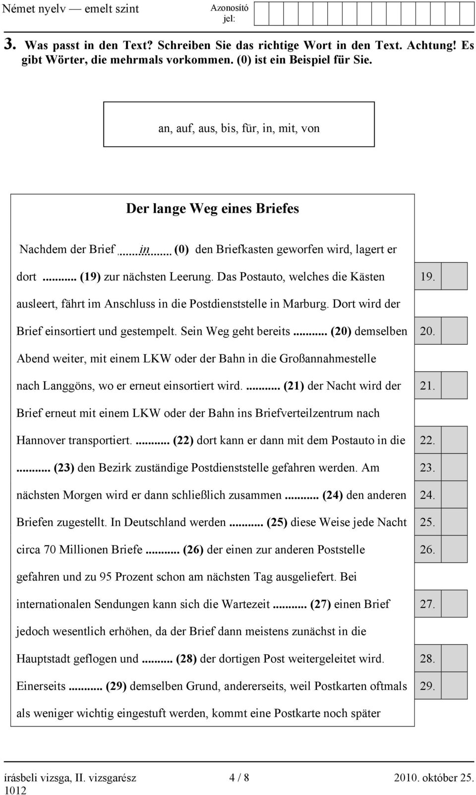 Das Postauto, welches die Kästen 19. ausleert, fährt im Anschluss in die Postdienststelle in Marburg. Dort wird der Brief einsortiert und gestempelt. Sein Weg geht bereits... (20) demselben 20.