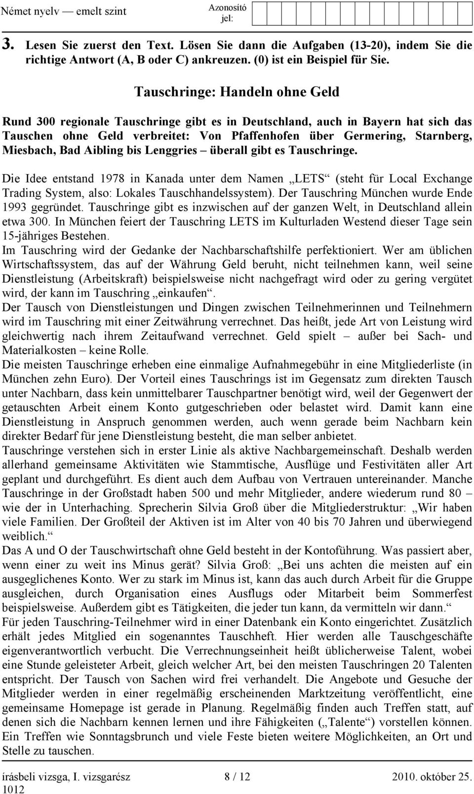 Bad Aibling bis Lenggries überall gibt es Tauschringe. Die Idee entstand 1978 in Kanada unter dem Namen LETS (steht für Local Exchange Trading System, also: Lokales Tauschhandelssystem).