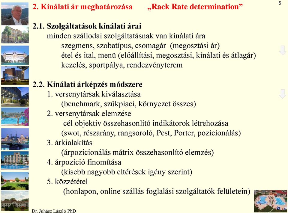 átlagár) kezelés, sportpálya, rendezvényterem 2.2. Kínálati árképzés módszere 1. versenytársak kiválasztása (benchmark, szűkpiaci, környezet összes) 2.