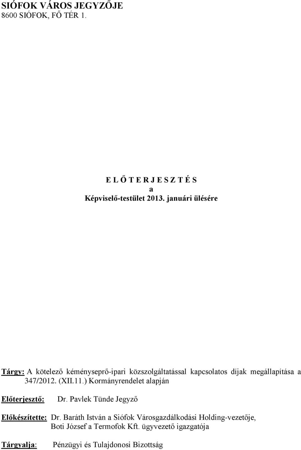 (XII.11.) Kormányrendelet alapján Előterjesztő: Dr. Pavlek Tünde Jegyző Előkészítette: Dr.