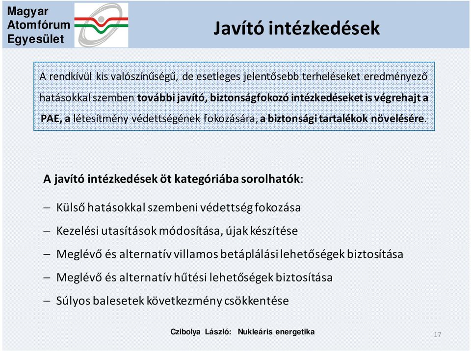 A javító intézkedések öt kategóriába sorolhatók: Külső hatásokkal szembeni védettség fokozása Kezelési utasítások módosítása, újak készítése