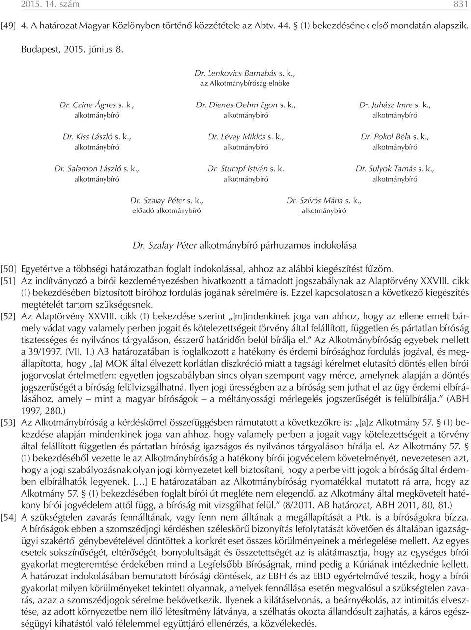 k., Dr. Stumpf István s. k. Dr. Sulyok Tamás s. k., alkotmánybíró alkotmánybíró alkotmánybíró Dr. Szalay Péter s. k., előadó alkotmánybíró Dr. Szívós Mária s. k., alkotmánybíró Dr.