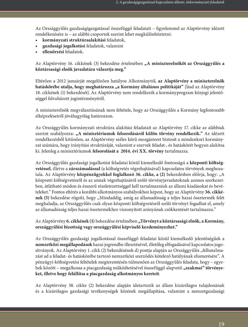 szerint lehet megkülönböztetni: kormányzati struktúraalakítási feladatok, gazdasági jogalkotási feladatok, valamint ellenőrzési feladatok. Az Alaptörvény 16.