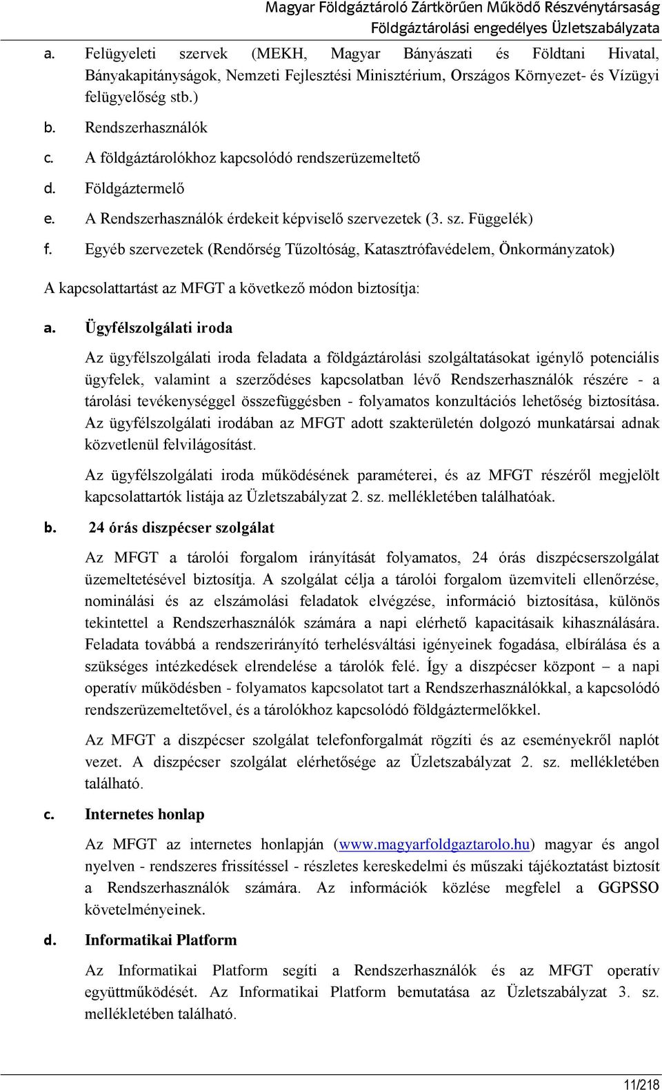 A földgáztárolókhoz kapcsolódó rendszerüzemeltető d. Földgáztermelő e. A Rendszerhasználók érdekeit képviselő szervezetek (3. sz. Függelék) f.