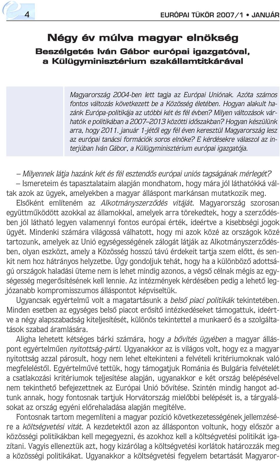 Milyen változások várhatók e politikában a 2007 2013 közötti idôszakban? Hogyan készülünk arra, hogy 2011.