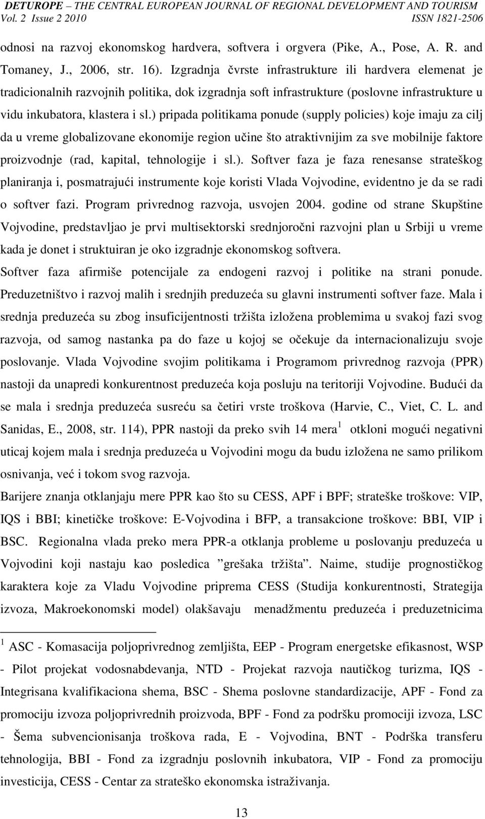 ) pripada politikama ponude (supply policies) koje imaju za cilj da u vreme globalizovane ekonomije region učine što atraktivnijim za sve mobilnije faktore proizvodnje (rad, kapital, tehnologije i sl.