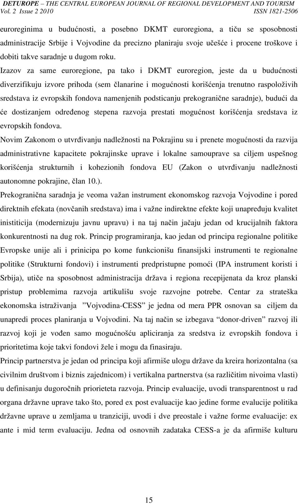 fondova namenjenih podsticanju prekogranične saradnje), budući da će dostizanjem određenog stepena razvoja prestati mogućnost korišćenja sredstava iz evropskih fondova.