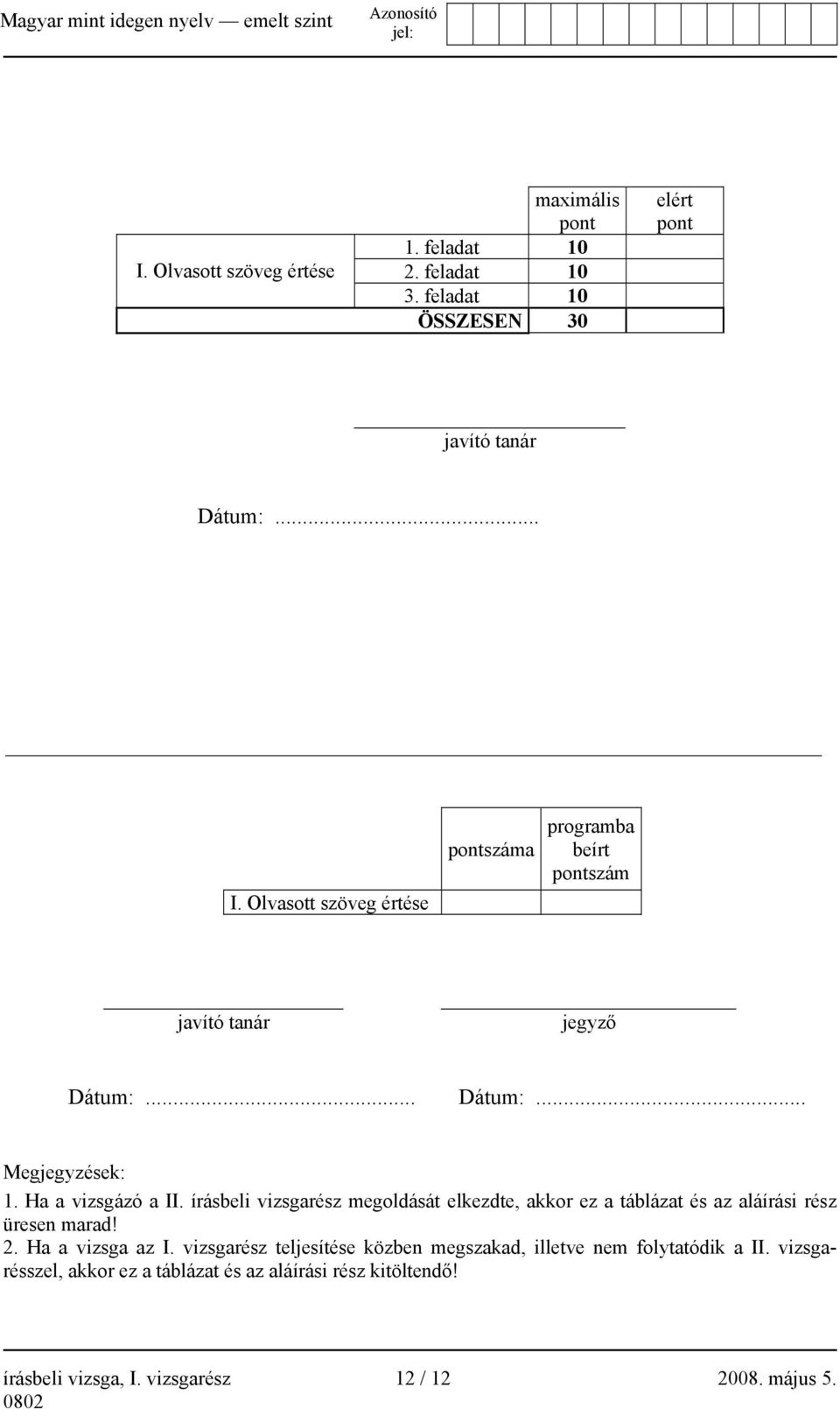 írásbeli vizsgarész megoldását elkezdte, akkor ez a táblázat és az aláírási rész üresen marad! 2. Ha a vizsga az I.