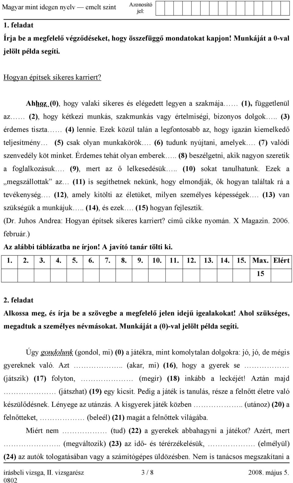 Ezek közül talán a legfontosabb az, hogy igazán kiemelkedő teljesítmény (5) csak olyan munkakörök. (6) tudunk nyújtani, amelyek. (7) valódi szenvedély köt minket. Érdemes tehát olyan emberek.