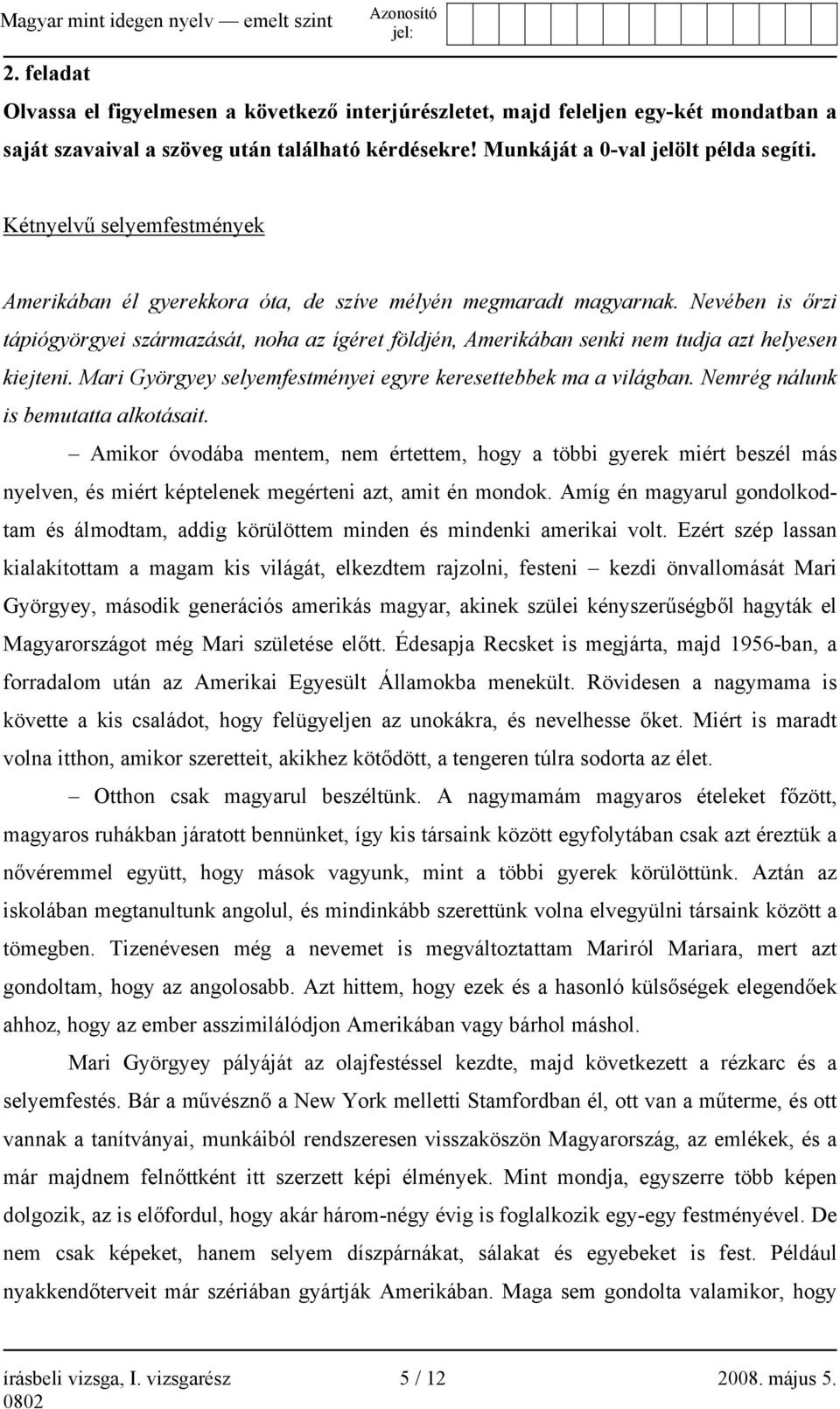 Nevében is őrzi tápiógyörgyei származását, noha az ígéret földjén, Amerikában senki nem tudja azt helyesen kiejteni. Mari Györgyey selyemfestményei egyre keresettebbek ma a világban.