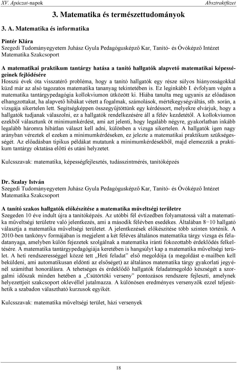 hallgatók alapvető matematikai képességeinek fejlődésére Hosszú évek óta visszatérő probléma, hogy a tanító hallgatók egy része súlyos hiányosságokkal küzd már az alsó tagozatos matematika tananyag