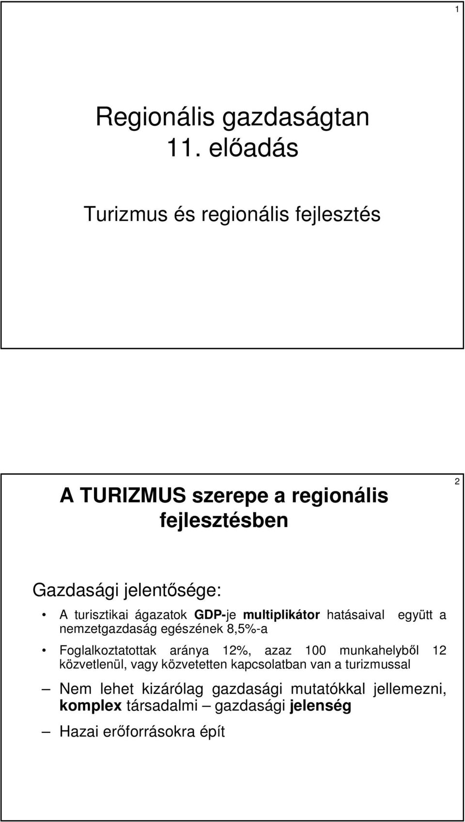 turisztikai ágazatok GDP-je multiplikátor hatásaival együtt a nemzetgazdaság egészének 8,5%-a Foglalkoztatottak