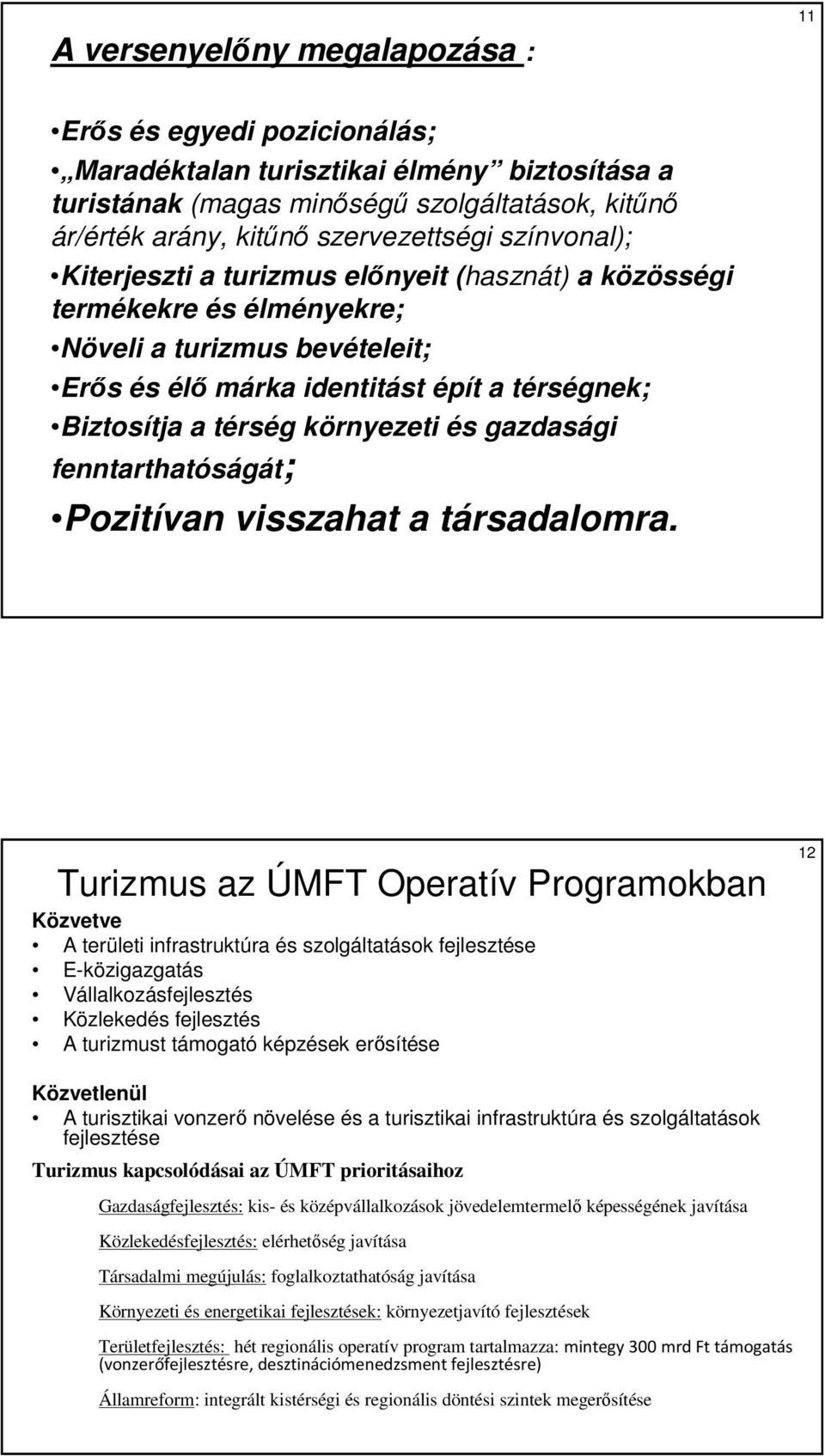 és gazdasági fenntarthatóságát; Pozitívan visszahat a társadalomra.