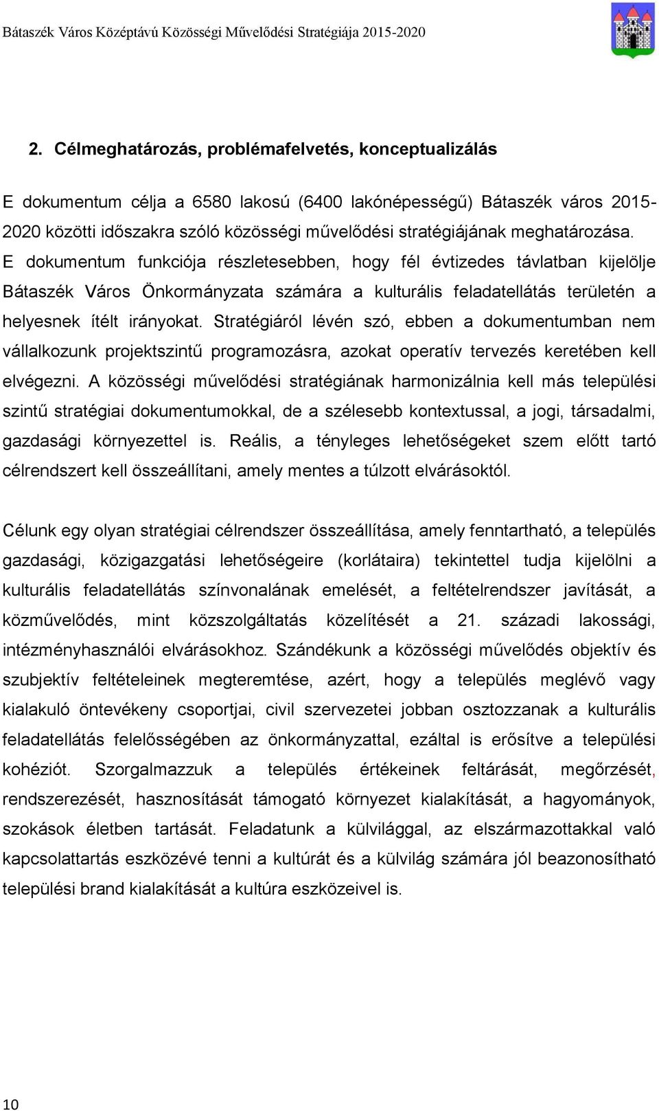 Stratégiáról lévén szó, ebben a dokumentumban nem vállalkozunk projektszintű programozásra, azokat operatív tervezés keretében kell elvégezni.