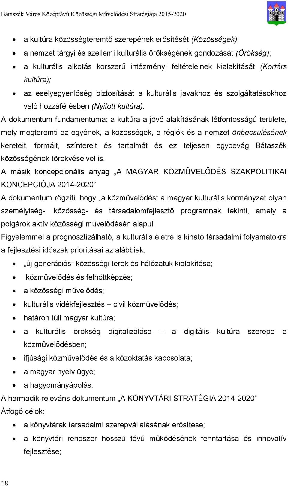 A dokumentum fundamentuma: a kultúra a jövő alakításának létfontosságú területe, mely megteremti az egyének, a közösségek, a régiók és a nemzet önbecsülésének kereteit, formáit, színtereit és