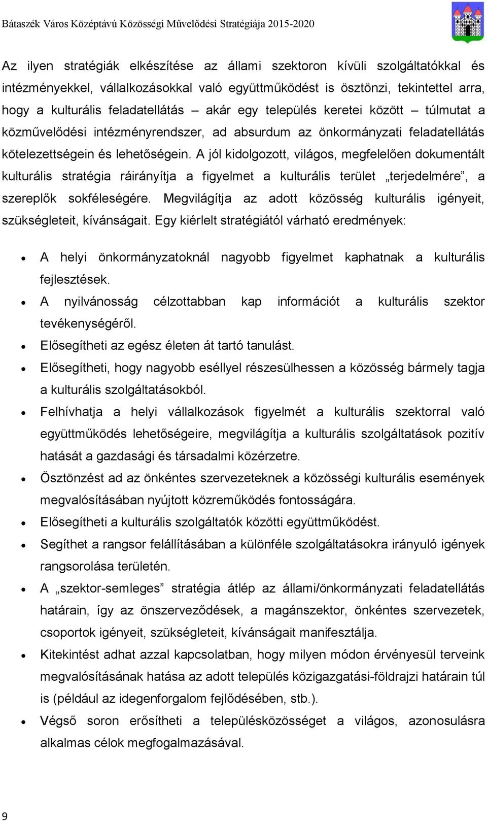 A jól kidolgozott, világos, megfelelően dokumentált kulturális stratégia ráirányítja a figyelmet a kulturális terület terjedelmére, a szereplők sokféleségére.