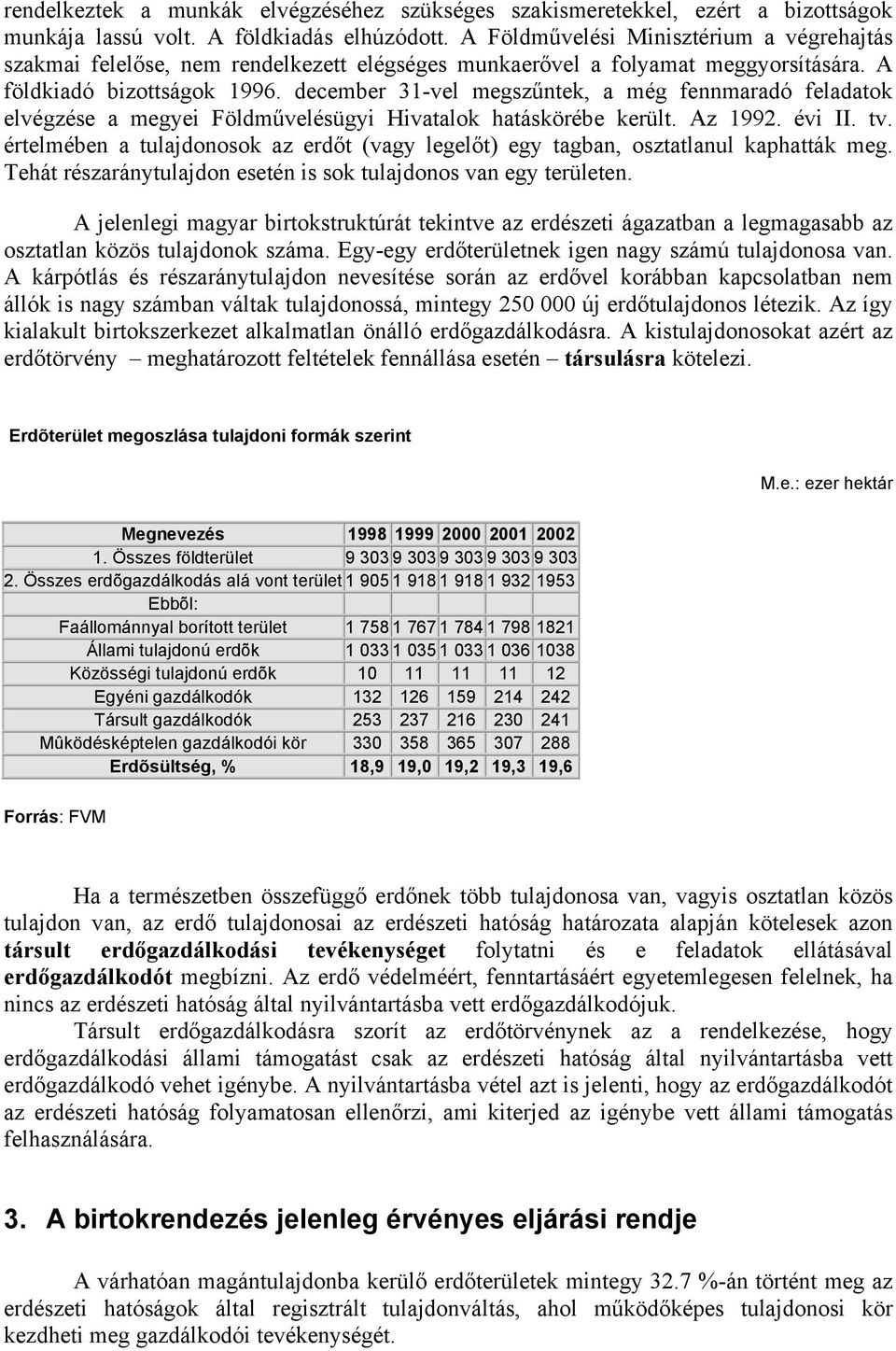 december 31-vel megszűntek, a még fennmaradó feladatok elvégzése a megyei Földművelésügyi Hivatalok hatáskörébe került. Az 1992. évi II. tv.