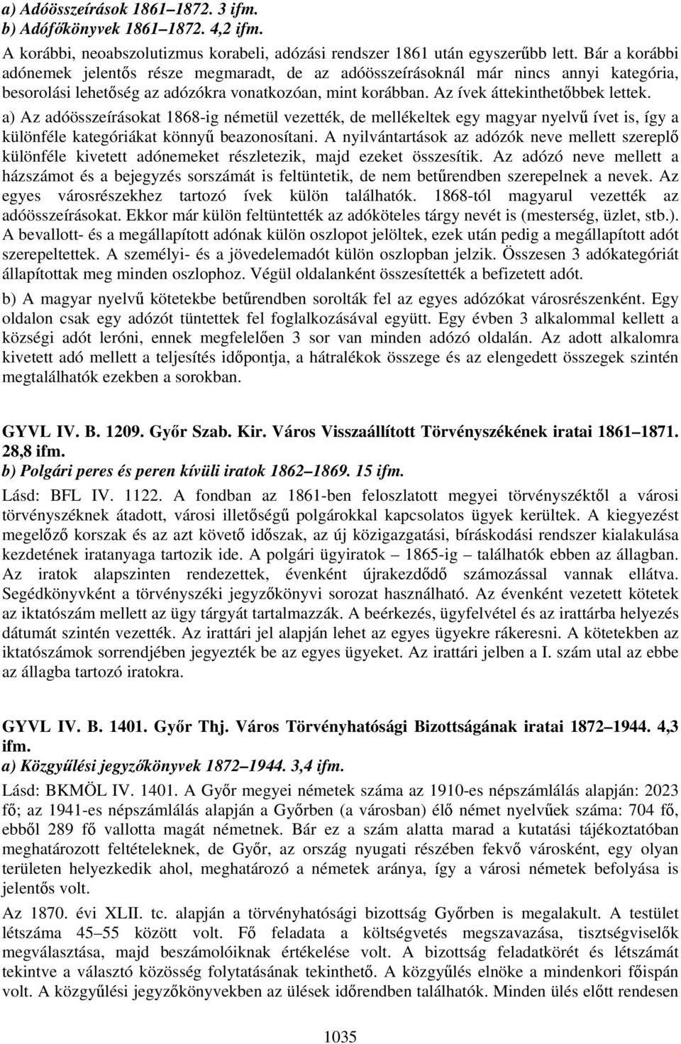 a) Az adóösszeírásokat 1868-ig németül vezették, de mellékeltek egy magyar nyelvű ívet is, így a különféle kategóriákat könnyű beazonosítani.