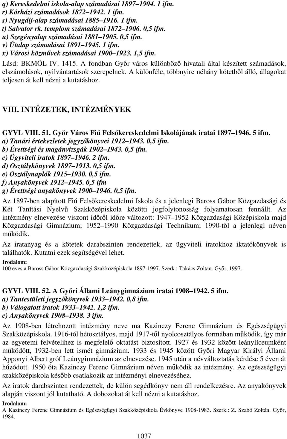 A fondban Győr város különböző hivatali által készített számadások, elszámolások, nyilvántartások szerepelnek.