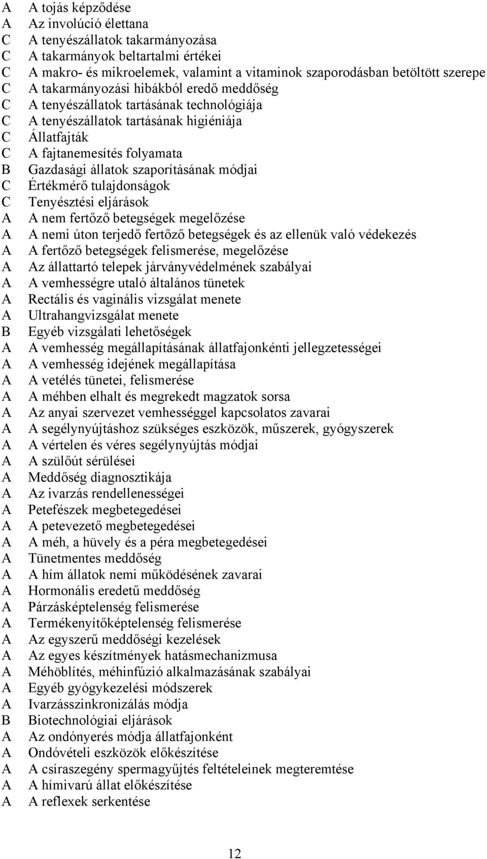 Tenyésztési eljárások nem fertőző betegségek megelőzése nemi úton terjedő fertőző betegségek és az ellenük való védekezés fertőző betegségek felismerése, megelőzése z állattartó telepek