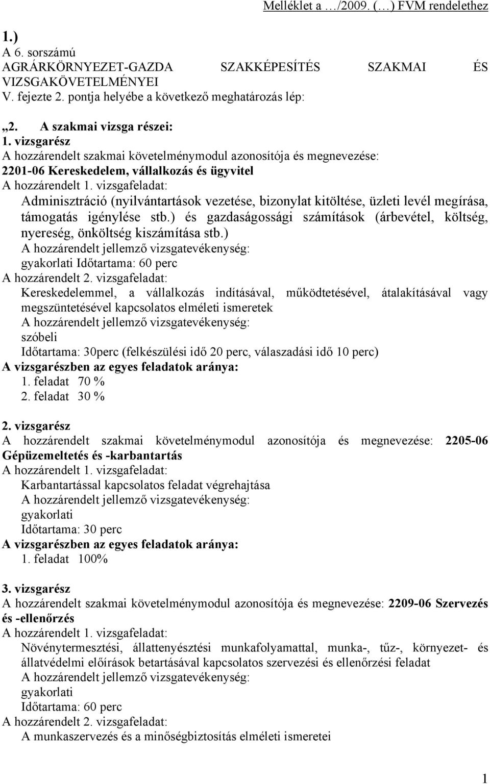 ) és gazdaságossági számítások (árbevétel, költség, nyereség, önköltség kiszámítása stb.) gyakorlati Időtartama: 60 perc A hozzárendelt 2.