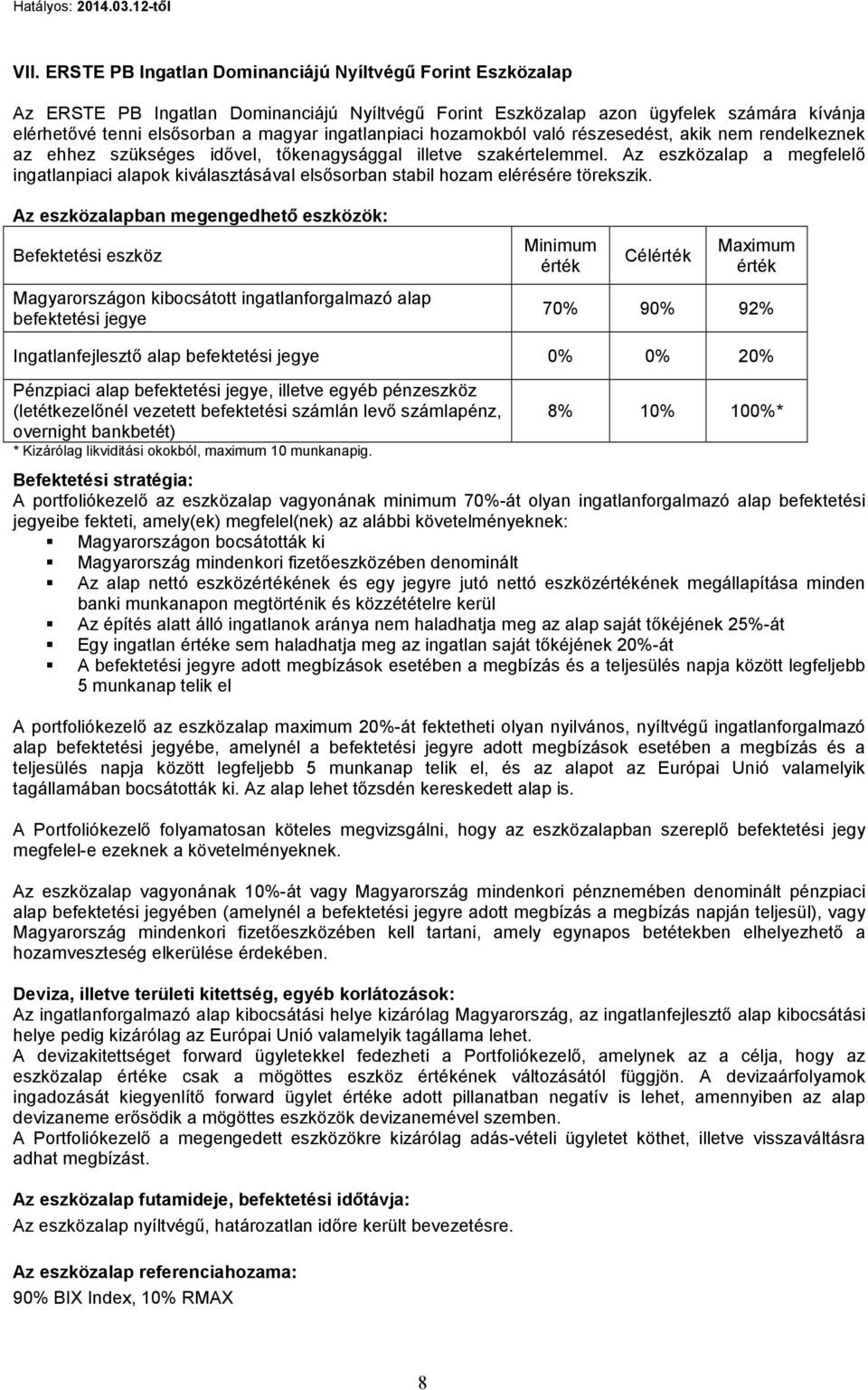 Az eszközalap a megfelelő ingatlanpiaci alapok kiválasztásával elsősorban stabil hozam elérésére törekszik.