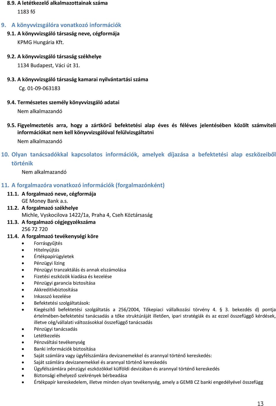 Figyelmeztetés arra, hogy a zártkörű befektetési alap éves és féléves jelentésében közölt számviteli információkat nem kell könyvvizsgálóval felülvizsgáltatni 10.