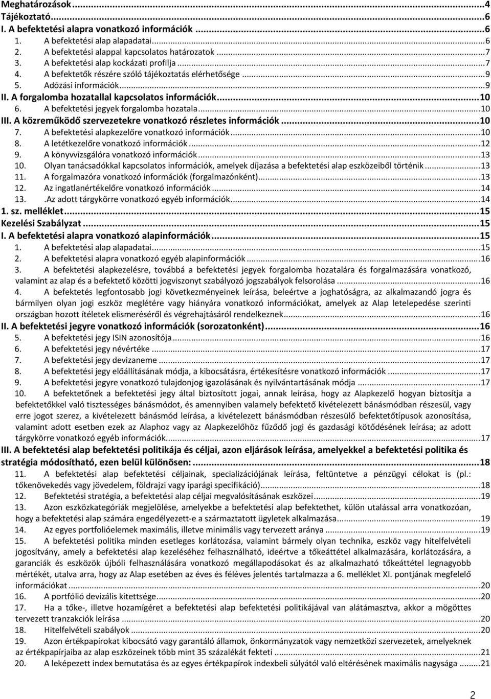 A befektetési jegyek forgalomba hozatala... 10 III. A közreműködő szervezetekre vonatkozó részletes információk... 10 7. A befektetési alapkezelőre vonatkozó információk... 10 8.