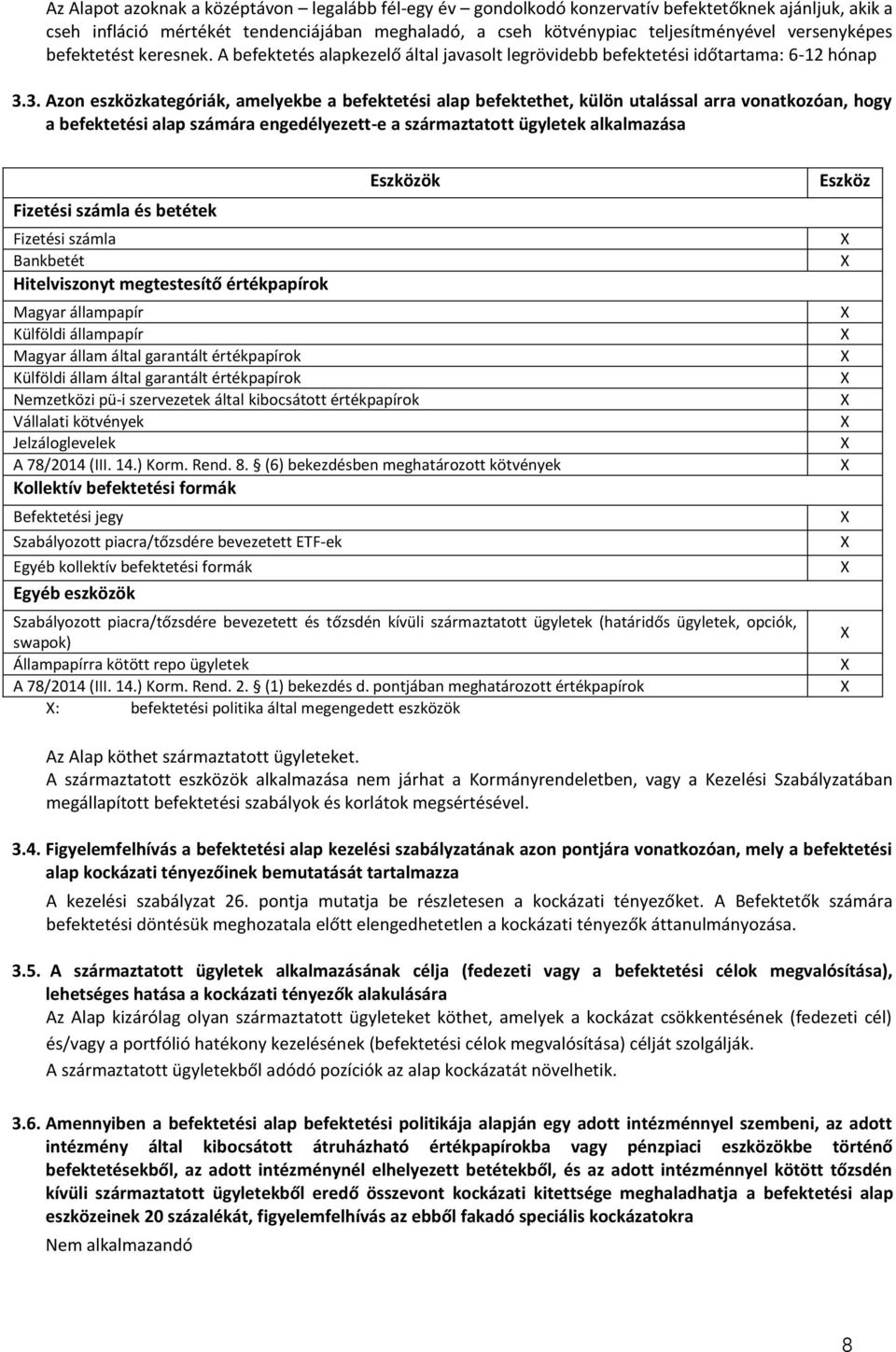 3. Azon eszközkategóriák, amelyekbe a befektetési alap befektethet, külön utalással arra vonatkozóan, hogy a befektetési alap számára engedélyezett-e a származtatott ügyletek alkalmazása Eszközök