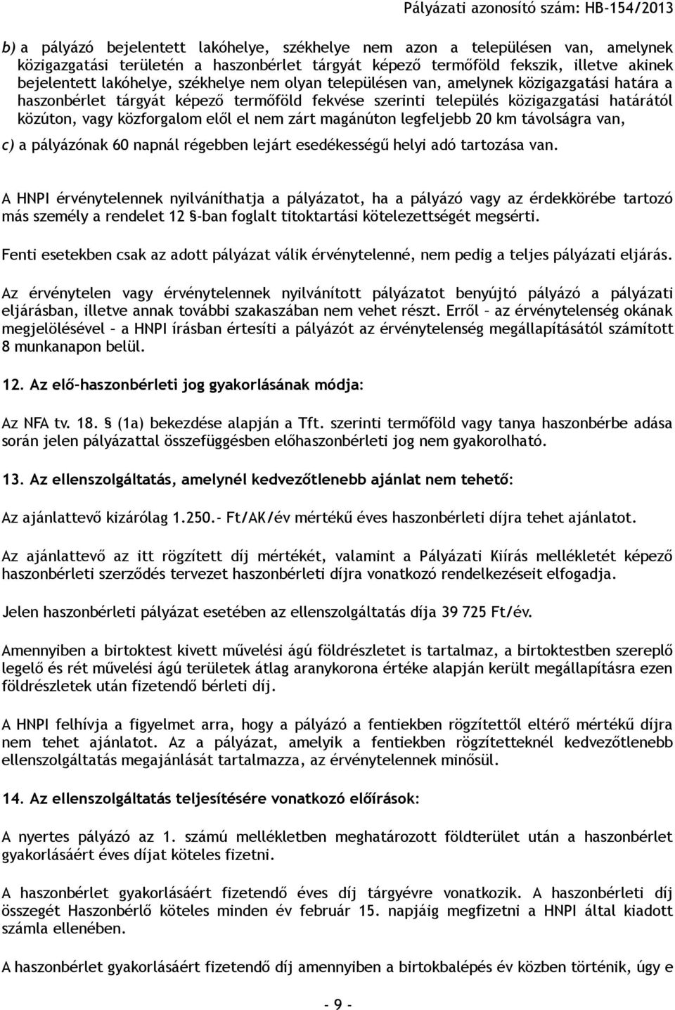 közúton, vagy közforgalom elől el nem zárt magánúton legfeljebb 20 km távolságra van, c) a pályázónak 60 napnál régebben lejárt esedékességű helyi adó tartozása van.