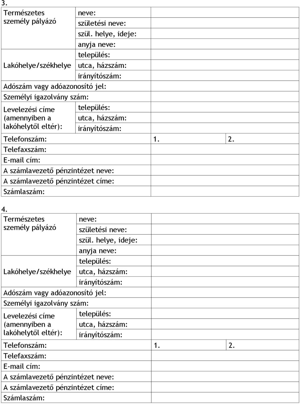 irányítószám: Telefonszám: 1. 2. Telefaxszám: E-mail cím: A számlavezető pénzintézet neve: A számlavezető pénzintézet címe: Számlaszám: 4.