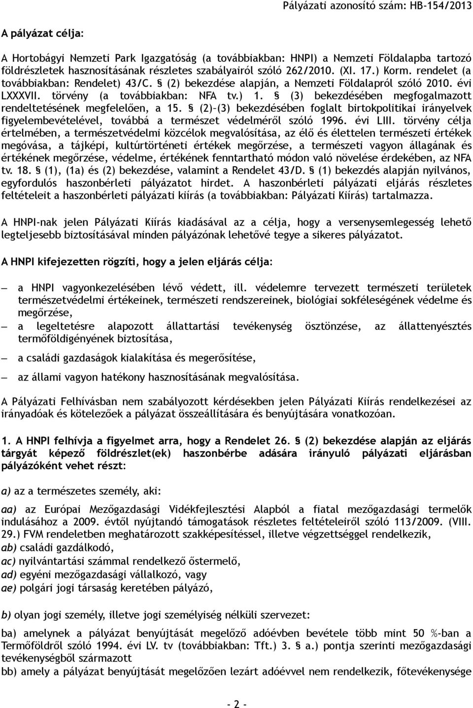 (3) bekezdésében megfogalmazott rendeltetésének megfelelően, a 15. (2) (3) bekezdésében foglalt birtokpolitikai irányelvek figyelembevételével, továbbá a természet védelméről szóló 1996. évi LIII.