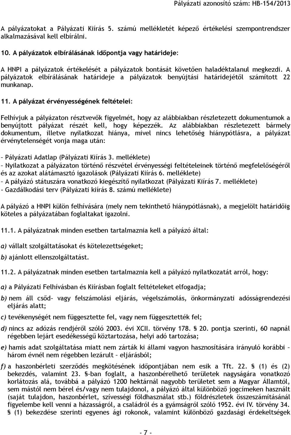 A pályázatok elbírálásának határideje a pályázatok benyújtási határidejétől számított 22 munkanap. 11.