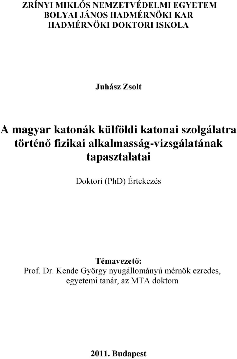 alkalmasság-vizsgálatának tapasztalatai Doktori (PhD) Értekezés Témavezető: Prof. Dr.